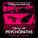 Talking with Psychopaths and Savages: Guilty but Insane Audiobook