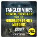 Tangled Vines: Power, Privilege and the Murdaugh Family Murders Audiobook