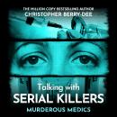 Talking with Serial Killers: Murderous Medics Audiobook
