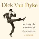 My Lucky Life in and Out of Show Business - Dick Van Dyke Audiobook