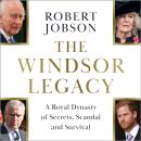The Windsor Legacy: A Royal Dynasty of Secrets, Scandal and Survival Audiobook