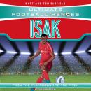 Ultimate Football Heroes: Isak (Goal Machines): Collect Them All! Audiobook