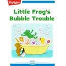 Little Frog's Bubble Trouble Audiobook