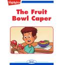 The Fruit Bowl Caper Audiobook
