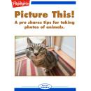 Picture This!: A pro shares tips for taking photos of animals. Audiobook