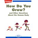 How Do You Grow?: and Other Questions About the Human Body Audiobook