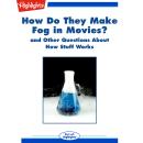 How Do They Make Fog in Movies?: and Other Questions About How Stuff Works Audiobook