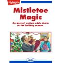 Mistletoe Magic: An Ancient Custom Adds Charm to the Holiday Season Audiobook