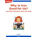Why Is Iron Good for Us?: and Other Questions About the Body Audiobook