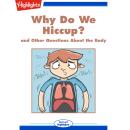 Why Do We Hiccup?: and Other Questions About the Body Audiobook