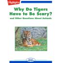 Why Do Tigers Have to Be Scary?: and Other Questions About Animals Audiobook