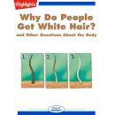 Why Do People Get White Hair?: and Other Questions About the Body Audiobook