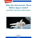 Why Do Astronauts Wear White Space Suits?: and Other Questions About Space Audiobook