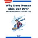 Why Does Human Skin Get Dry?: and Other Questions About the Body Audiobook