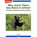 Why Aren't There Any Bears in Africa?: and Other Questions About Animals Audiobook