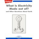 What Is Electricity Made out of?: and Other Questions About Earth Audiobook