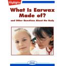 What Is Earwax Made of?: and Other Questions About the Body Audiobook