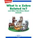 What Is a Zebra Related to?: and Other Questions About Animals Audiobook