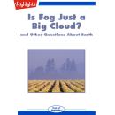 Is Fog Just a Big Cloud?: And Other Questions About Earth Audiobook