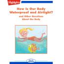 How Is Our Body Waterproof and Airtight?: and Other Questions About the Body Audiobook