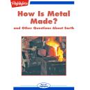 How Is Metal Made?: And Other Questions About Earth Audiobook