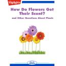 How Do Flowers Get Their Scent?: and Other Questions About Plants Audiobook