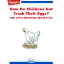 How Do Chickens Not Crush Their Eggs?: and Other Questions About Birds Audiobook