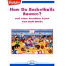 How Do Basketballs Bounce?: And Other Questions About How Stuff Works Audiobook