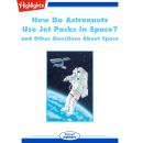 How Do Astronauts Use Jet Packs in Space?: and Other Questions About Space Audiobook