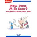 How Does Milk Sour?: and Other Questions About Food Audiobook