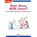 How Does Milk Sour?: and Other Questions About Food Audiobook