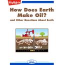 How Does Earth Make Oil?: and Other Questions About Earth Audiobook