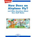 How Does an Airplane Fly?: And Other Questions About How Stuff Works Audiobook