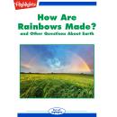 How Are Rainbows Made?: and Other Questions About Earth Audiobook