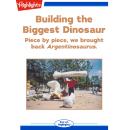 Building the Biggest Dinosaur: Piece by Piece, We Brought Back Argentinosaurus Audiobook