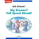 Ask Arizona: Big Dreams? Full Speed Ahead!: Read with Highlights Audiobook