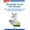 Windmills Fixed the Floods!: How would Dutch farmers move water from their fields? Audiobook