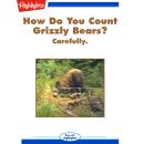 How Do You Count Grizzly Bears?: Carefully. Audiobook