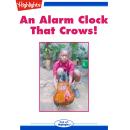 An Alarm Clock That Crows! Audiobook