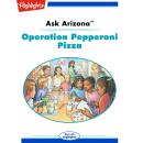 Operation Pepperoni Pizza: Ask Arizona Audiobook
