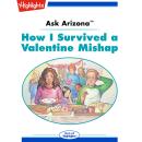 How I Survived a Valentine Mishap: Ask Arizona Audiobook
