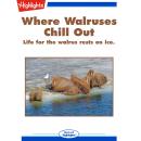 Where Walruses Chill Out: Life for the Walrus Rests on Ice Audiobook