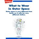 What to Wear in Outer Space: Outer space is very different from Earth -  so it calls for very differ Audiobook