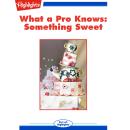 Something Sweet: What a Pro Knows Audiobook