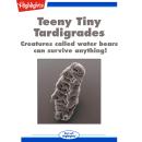 Teeny Tiny Tardigrades: Creatures called water bears can survive anything! Audiobook