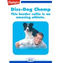 Disc-Dog Champ: This Border Collie Is an Amazing Athlete Audiobook