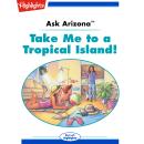 Take Me to a Tropical Island!: Ask Arizona Audiobook