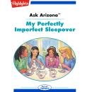 My Perfectly Imperfect Sleepover: Ask Arizona Audiobook