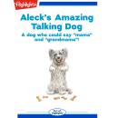 Aleck's Amazing Talking Dog: A Dog Who Could Say 