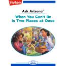When You Can't Be in Two Places at Once: Ask Arizona Audiobook